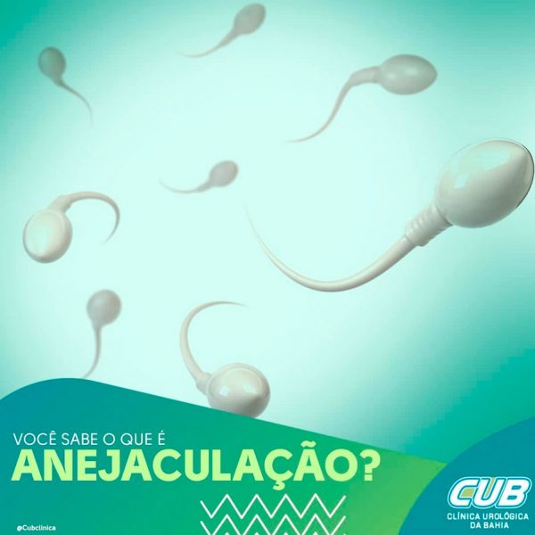 Você Sabe O Que é Anejaculação – Cub – Clínica Urológica Da Bahia